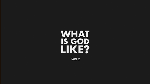 What is God Like - Part 2